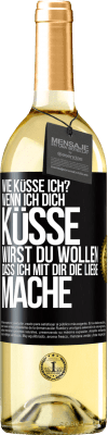 29,95 € Kostenloser Versand | Weißwein WHITE Ausgabe Wie küsse ich? Wenn ich dich küsse, wirst du wollen, dass ich mit dir die Liebe mache Schwarzes Etikett. Anpassbares Etikett Junger Wein Ernte 2024 Verdejo