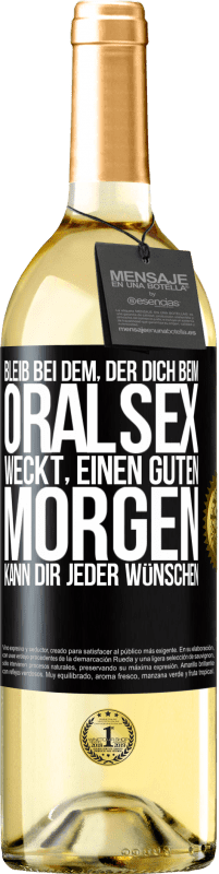 29,95 € Kostenloser Versand | Weißwein WHITE Ausgabe Bleib bei dem, der dich beim Oralsex weckt, einen guten Morgen kann dir jeder wünschen Schwarzes Etikett. Anpassbares Etikett Junger Wein Ernte 2024 Verdejo