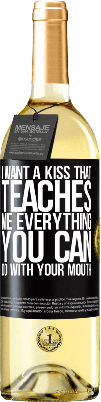 29,95 € Free Shipping | White Wine WHITE Edition I want a kiss that teaches me everything you can do with your mouth Black Label. Customizable label Young wine Harvest 2023 Verdejo