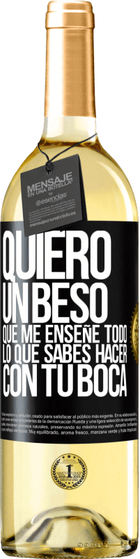 29,95 € Envío gratis | Vino Blanco Edición WHITE Quiero un beso que me enseñe todo lo que sabes hacer con tu boca Etiqueta Negra. Etiqueta personalizable Vino joven Cosecha 2024 Verdejo