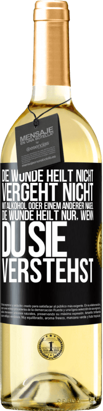 29,95 € Kostenloser Versand | Weißwein WHITE Ausgabe Die Wunde heilt nicht, vergeht nicht mit Alkohol oder einem anderer Nagel. Die Wunde heilt nur, wenn du sie verstehst Schwarzes Etikett. Anpassbares Etikett Junger Wein Ernte 2024 Verdejo