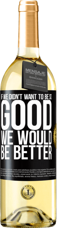 29,95 € Бесплатная доставка | Белое вино Издание WHITE Если бы мы не хотели быть такими хорошими, мы были бы лучше Черная метка. Настраиваемая этикетка Молодое вино Урожай 2023 Verdejo