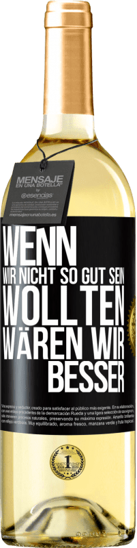 29,95 € Kostenloser Versand | Weißwein WHITE Ausgabe Wenn wir nicht so gut sein wollten, wären wir besser Schwarzes Etikett. Anpassbares Etikett Junger Wein Ernte 2024 Verdejo