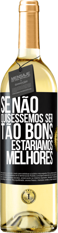 29,95 € Envio grátis | Vinho branco Edição WHITE Se não quiséssemos ser tão bons, estaríamos melhores Etiqueta Preta. Etiqueta personalizável Vinho jovem Colheita 2024 Verdejo