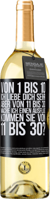 29,95 € Kostenloser Versand | Weißwein WHITE Ausgabe Von 1 bis 10 Ich liebe dich sehr. Aber von 11 bis 30 mache ich einen Ausflug. Kommen Sie von 11 bis 30? Schwarzes Etikett. Anpassbares Etikett Junger Wein Ernte 2024 Verdejo