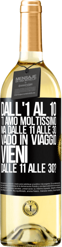 29,95 € Spedizione Gratuita | Vino bianco Edizione WHITE Dall'1 al 10 ti amo moltissimo. Ma dalle 11 alle 30 vado in viaggio. Vieni dalle 11 alle 30? Etichetta Nera. Etichetta personalizzabile Vino giovane Raccogliere 2024 Verdejo