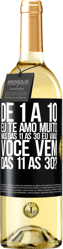 29,95 € Envio grátis | Vinho branco Edição WHITE De 1 a 10 eu te amo muito. Mas das 11 às 30 eu viajo. Você vem das 11 às 30? Etiqueta Preta. Etiqueta personalizável Vinho jovem Colheita 2024 Verdejo