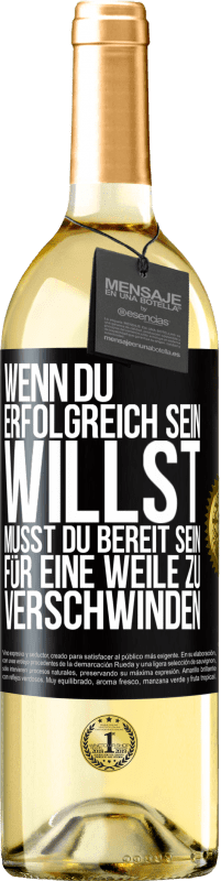 29,95 € Kostenloser Versand | Weißwein WHITE Ausgabe Wenn du erfolgreich sein willst, musst du bereit sein, für eine Weile zu verschwinden Schwarzes Etikett. Anpassbares Etikett Junger Wein Ernte 2024 Verdejo