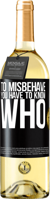 29,95 € Free Shipping | White Wine WHITE Edition To misbehave, you have to know who Black Label. Customizable label Young wine Harvest 2025 Verdejo