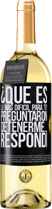 29,95 € Envío gratis | Vino Blanco Edición WHITE ¿Qué es lo más difícil para ti? Preguntaron. Detenerme… Respondí Etiqueta Negra. Etiqueta personalizable Vino joven Cosecha 2024 Verdejo