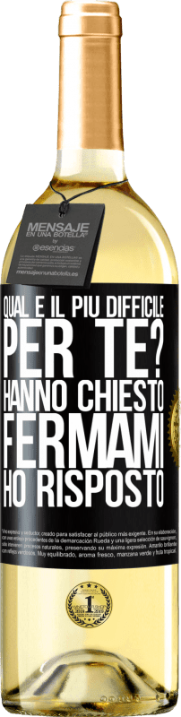 29,95 € Spedizione Gratuita | Vino bianco Edizione WHITE qual è il più difficile per te? Hanno chiesto. Fermami ... ho risposto Etichetta Nera. Etichetta personalizzabile Vino giovane Raccogliere 2024 Verdejo