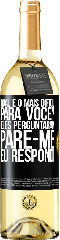 29,95 € Envio grátis | Vinho branco Edição WHITE qual é o mais difícil para você? Eles perguntaram. Pare-me ... eu respondi Etiqueta Preta. Etiqueta personalizável Vinho jovem Colheita 2024 Verdejo