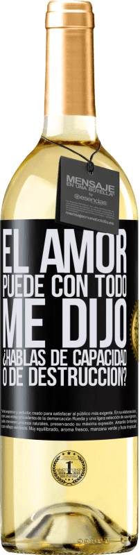 29,95 € Envío gratis | Vino Blanco Edición WHITE El amor puede con todo, me dijo. ¿Hablas de capacidad o de destrucción? Etiqueta Negra. Etiqueta personalizable Vino joven Cosecha 2024 Verdejo