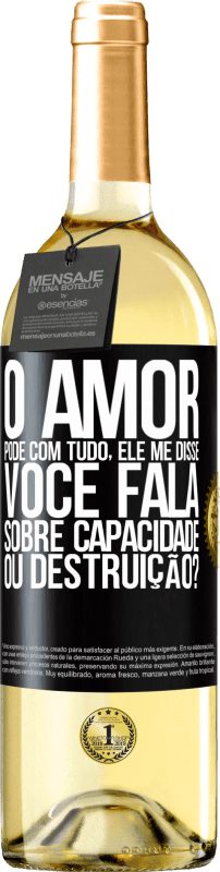 29,95 € Envio grátis | Vinho branco Edição WHITE O amor pode com tudo, ele me disse. Você fala sobre capacidade ou destruição? Etiqueta Preta. Etiqueta personalizável Vinho jovem Colheita 2024 Verdejo