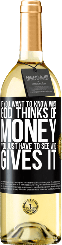 29,95 € Бесплатная доставка | Белое вино Издание WHITE Если вы хотите знать, что Бог думает о деньгах, вам просто нужно посмотреть, кто их дает Черная метка. Настраиваемая этикетка Молодое вино Урожай 2023 Verdejo