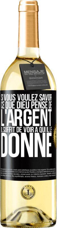 29,95 € Envoi gratuit | Vin blanc Édition WHITE Si vous voulez savoir ce que Dieu pense de l'argent il suffit de voir à qui il le donne Étiquette Noire. Étiquette personnalisable Vin jeune Récolte 2024 Verdejo