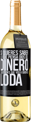 29,95 € Envío gratis | Vino Blanco Edición WHITE Si quieres saber lo que piensa Dios del dinero, sólo tienes que ver a quién se lo da Etiqueta Negra. Etiqueta personalizable Vino joven Cosecha 2024 Verdejo