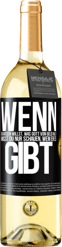 29,95 € Kostenloser Versand | Weißwein WHITE Ausgabe Wenn du wissen willst, was Gott von Geld hält, musst du nur schauen, wem er es gibt Schwarzes Etikett. Anpassbares Etikett Junger Wein Ernte 2024 Verdejo