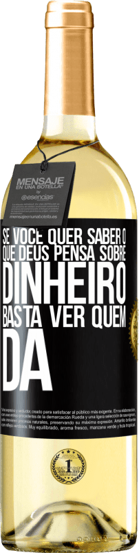 29,95 € Envio grátis | Vinho branco Edição WHITE Se você quer saber o que Deus pensa sobre dinheiro, basta ver quem dá Etiqueta Preta. Etiqueta personalizável Vinho jovem Colheita 2024 Verdejo