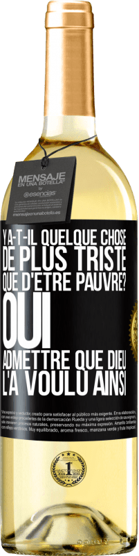 29,95 € Envoi gratuit | Vin blanc Édition WHITE Y a-t-il quelque chose de plus triste que d'être pauvre? Oui admettre que Dieu l'a voulu ainsi Étiquette Noire. Étiquette personnalisable Vin jeune Récolte 2024 Verdejo