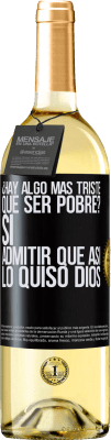 29,95 € Envío gratis | Vino Blanco Edición WHITE ¿Hay algo más triste que ser pobre? Sí. Admitir que así lo quiso Dios Etiqueta Negra. Etiqueta personalizable Vino joven Cosecha 2024 Verdejo