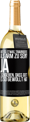 29,95 € Kostenloser Versand | Weißwein WHITE Ausgabe Gibt es etwas Traurigeres als arm zu sein? Ja, zuzugeben, dass Gott es so gewollt hat Schwarzes Etikett. Anpassbares Etikett Junger Wein Ernte 2024 Verdejo