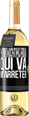 29,95 € Envoi gratuit | Vin blanc Édition WHITE La question n'est pas de savoir qui va me laisser. La question est de savoir qui va m'arrêter Étiquette Noire. Étiquette personnalisable Vin jeune Récolte 2024 Verdejo