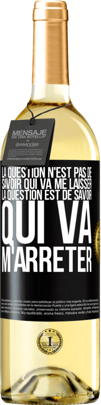 29,95 € Envoi gratuit | Vin blanc Édition WHITE La question n'est pas de savoir qui va me laisser. La question est de savoir qui va m'arrêter Étiquette Noire. Étiquette personnalisable Vin jeune Récolte 2024 Verdejo