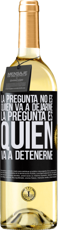 29,95 € Envío gratis | Vino Blanco Edición WHITE La pregunta no es quién va a dejarme. La pregunta es quién va a detenerme Etiqueta Negra. Etiqueta personalizable Vino joven Cosecha 2024 Verdejo