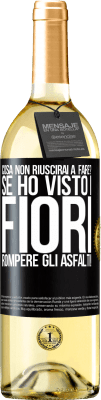 29,95 € Spedizione Gratuita | Vino bianco Edizione WHITE cosa non riuscirai a fare? Se ho visto i fiori rompere gli asfalti! Etichetta Nera. Etichetta personalizzabile Vino giovane Raccogliere 2024 Verdejo