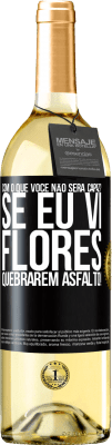 29,95 € Envio grátis | Vinho branco Edição WHITE com o que você não será capaz? Se eu vi flores quebrarem asfalto! Etiqueta Preta. Etiqueta personalizável Vinho jovem Colheita 2025 Verdejo