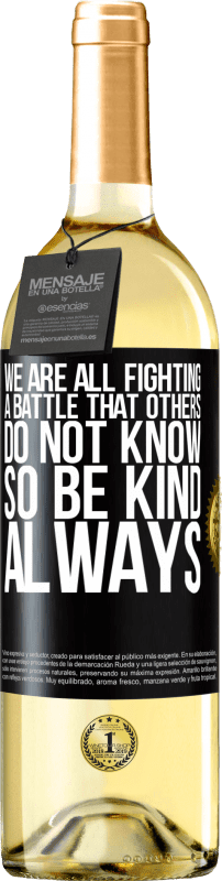 29,95 € Free Shipping | White Wine WHITE Edition We are all fighting a battle that others do not know. So be kind, always Black Label. Customizable label Young wine Harvest 2023 Verdejo