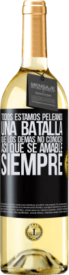 29,95 € Envío gratis | Vino Blanco Edición WHITE Todos estamos peleando una batalla que los demás no conocen. Así que se amable, siempre Etiqueta Negra. Etiqueta personalizable Vino joven Cosecha 2024 Verdejo