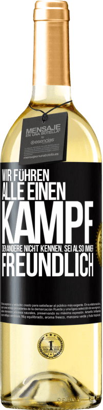 29,95 € Kostenloser Versand | Weißwein WHITE Ausgabe Wir führen alle einen Kampf, den andere nicht kennen. Sei also immer freundlich Schwarzes Etikett. Anpassbares Etikett Junger Wein Ernte 2024 Verdejo