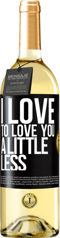 29,95 € Free Shipping | White Wine WHITE Edition I love to love you a little less Black Label. Customizable label Young wine Harvest 2024 Verdejo