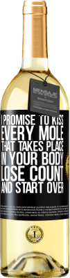 29,95 € Free Shipping | White Wine WHITE Edition I promise to kiss every mole that takes place in your body, lose count, and start over Black Label. Customizable label Young wine Harvest 2024 Verdejo