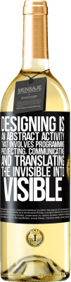 29,95 € Free Shipping | White Wine WHITE Edition Designing is an abstract activity that involves programming, projecting, communicating ... and translating the invisible Black Label. Customizable label Young wine Harvest 2025 Verdejo