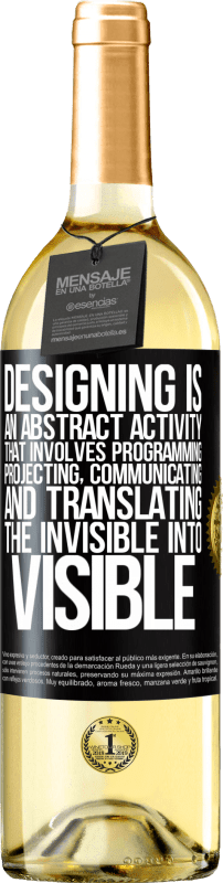 29,95 € Free Shipping | White Wine WHITE Edition Designing is an abstract activity that involves programming, projecting, communicating ... and translating the invisible Black Label. Customizable label Young wine Harvest 2024 Verdejo