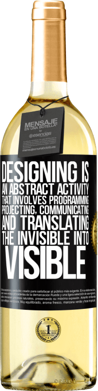 29,95 € Free Shipping | White Wine WHITE Edition Designing is an abstract activity that involves programming, projecting, communicating ... and translating the invisible Black Label. Customizable label Young wine Harvest 2025 Verdejo