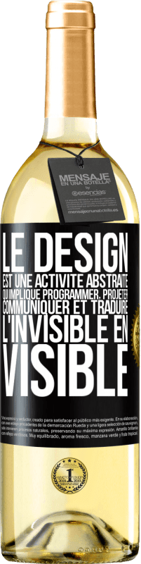 29,95 € Envoi gratuit | Vin blanc Édition WHITE Le design est une activité abstraite qui implique programmer, projeter, communiquer et traduire l'invisible en visible Étiquette Noire. Étiquette personnalisable Vin jeune Récolte 2023 Verdejo