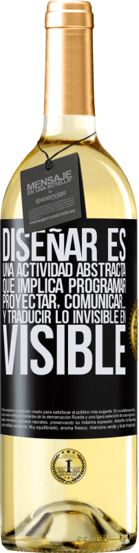 29,95 € Envío gratis | Vino Blanco Edición WHITE Diseñar es una actividad abstracta que implica programar, proyectar, comunicar… y traducir lo invisible en visible Etiqueta Negra. Etiqueta personalizable Vino joven Cosecha 2024 Verdejo