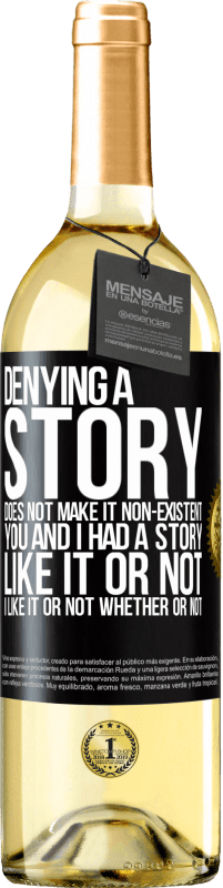 29,95 € Free Shipping | White Wine WHITE Edition Denying a story does not make it non-existent. You and I had a story. Like it or not. I like it or not. Whether or not Black Label. Customizable label Young wine Harvest 2023 Verdejo