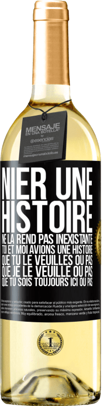 29,95 € Envoi gratuit | Vin blanc Édition WHITE Nier une histoire ne la rend pas inexistante. Toi et moi avions une histoire. Que tu le veuilles ou pas. Que je le veuille ou pa Étiquette Noire. Étiquette personnalisable Vin jeune Récolte 2024 Verdejo