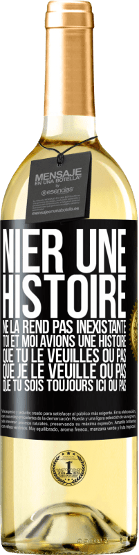 29,95 € Envoi gratuit | Vin blanc Édition WHITE Nier une histoire ne la rend pas inexistante. Toi et moi avions une histoire. Que tu le veuilles ou pas. Que je le veuille ou pa Étiquette Noire. Étiquette personnalisable Vin jeune Récolte 2025 Verdejo