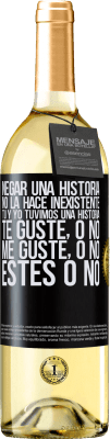 29,95 € Envío gratis | Vino Blanco Edición WHITE Negar una historia no la hace inexistente. Tú y yo tuvimos una historia. Te guste, o no. Me guste, o no. Estés o no Etiqueta Negra. Etiqueta personalizable Vino joven Cosecha 2024 Verdejo