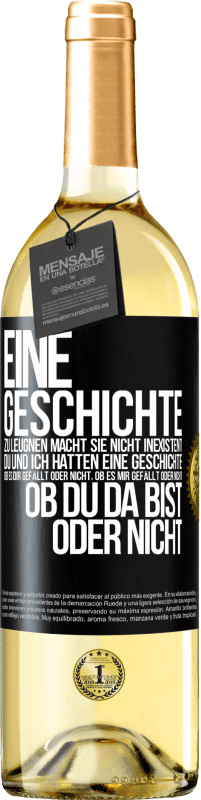 29,95 € Kostenloser Versand | Weißwein WHITE Ausgabe Eine Geschichte zu leugnen macht sie nicht inexistent. Du und ich hatten eine Geschichte. Ob es dir gefällt oder nicht, ob es mi Schwarzes Etikett. Anpassbares Etikett Junger Wein Ernte 2024 Verdejo