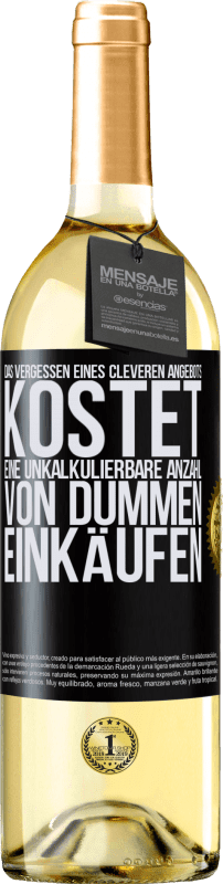 29,95 € Kostenloser Versand | Weißwein WHITE Ausgabe Das Vergessen eines cleveren Angebots kostet eine unkalkulierbare Anzahl von dummen Einkäufen Schwarzes Etikett. Anpassbares Etikett Junger Wein Ernte 2024 Verdejo