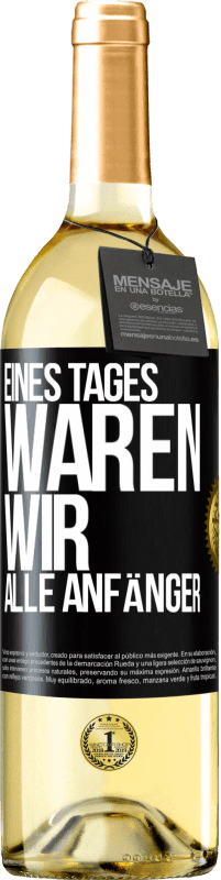29,95 € Kostenloser Versand | Weißwein WHITE Ausgabe Eines Tages waren wir alle Anfänger Schwarzes Etikett. Anpassbares Etikett Junger Wein Ernte 2023 Verdejo