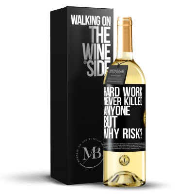 «Hard work never killed anyone, but why risk?» WHITE Edition