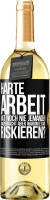 29,95 € Kostenloser Versand | Weißwein WHITE Ausgabe Harte Arbeit hat noch nie jemanden umgebracht, aber warum etwas riskieren? Schwarzes Etikett. Anpassbares Etikett Junger Wein Ernte 2023 Verdejo